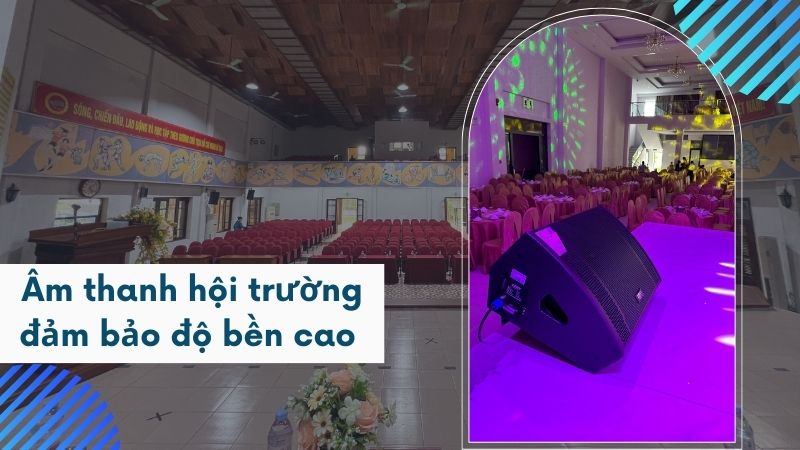 Hệ thống âm thanh hội trường đảm bảo độ bền cao Hệ thống âm thanh hội trường đảm bảo độ bền cao