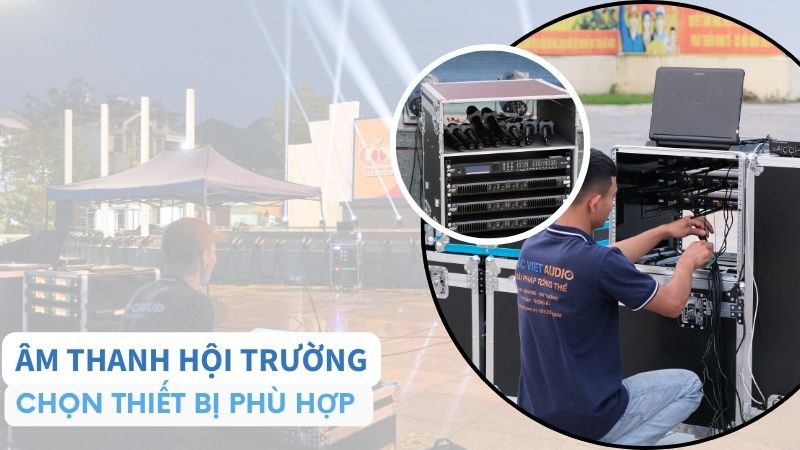 Chọn thiết bị âm thanh phù hợp với không gian hội trường Chọn thiết bị âm thanh phù hợp với không gian hội trường