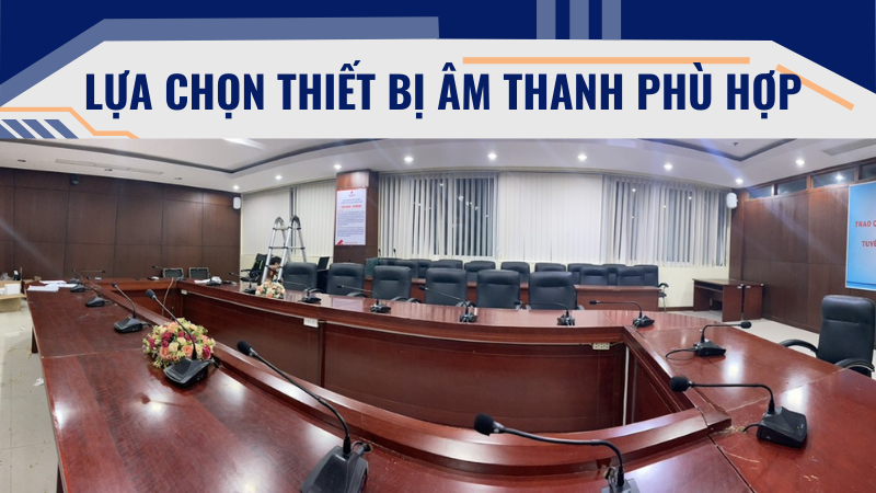 Lựa chọn thiết bị âm thanh phù hợp Lựa chọn thiết bị âm thanh phù hợp