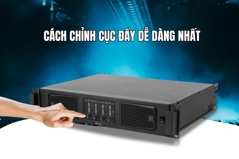 Cách chỉnh cục đẩy dễ dàng nhất