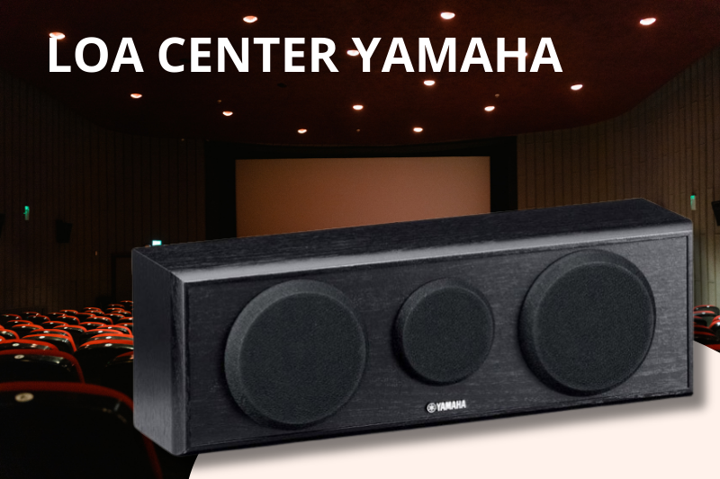 Loa center Yamaha cho âm thanh chất lượng cao Loa center Yamaha cho âm thanh chất lượng cao