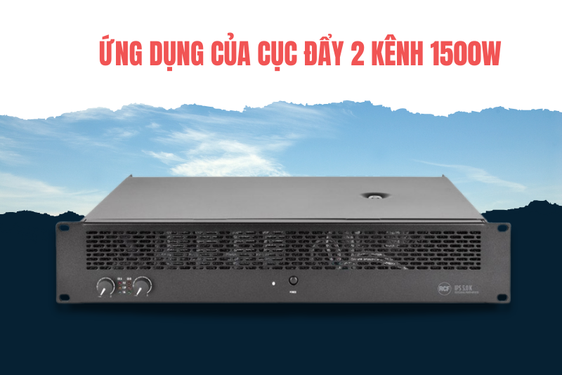 Ứng dụng của cục đẩy 2 kênh 1500W Ứng dụng của cục đẩy 2 kênh 1500W