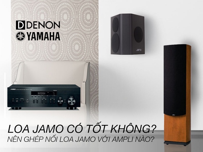 Loa Jamo ghép với amply Denon, Yamaha để có chất lương âm thanh tốt nhất.
