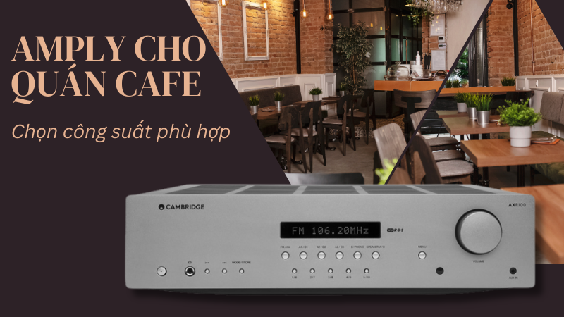 Chọn công suất amply cho quán cafe phù hợp 