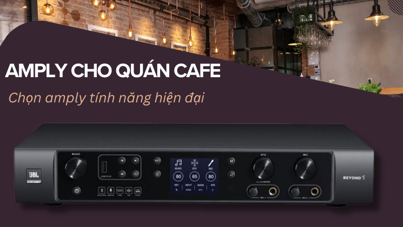 Tính năng của amply cho quán cafe