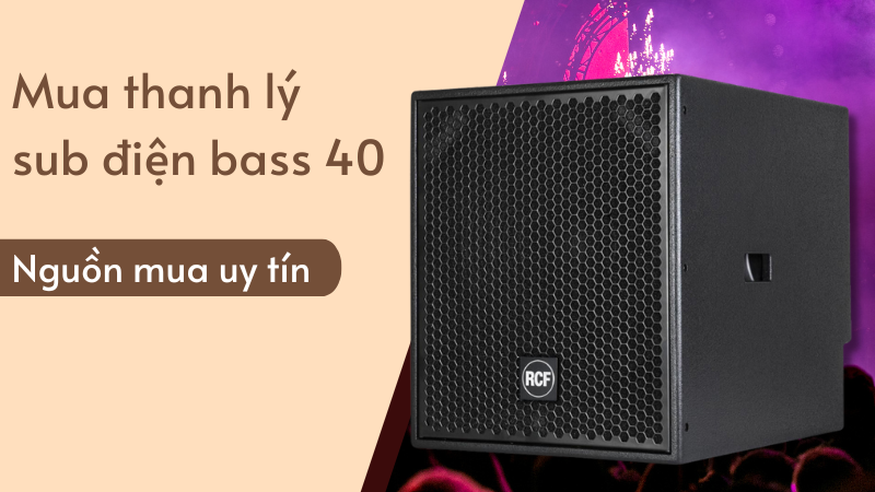 Mua thanh lý sub điện bass 40 từ những nguồn uy tín Mua thanh lý sub điện bass 40 từ những nguồn uy tín