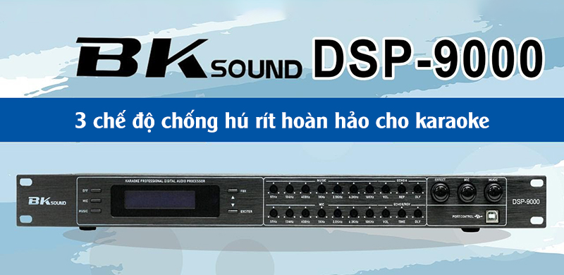 BK Sound DSP-9000 sở hữu tính năng chống hú 3 chế độ loại bỏ hoàn toàn hú rít khó chịu