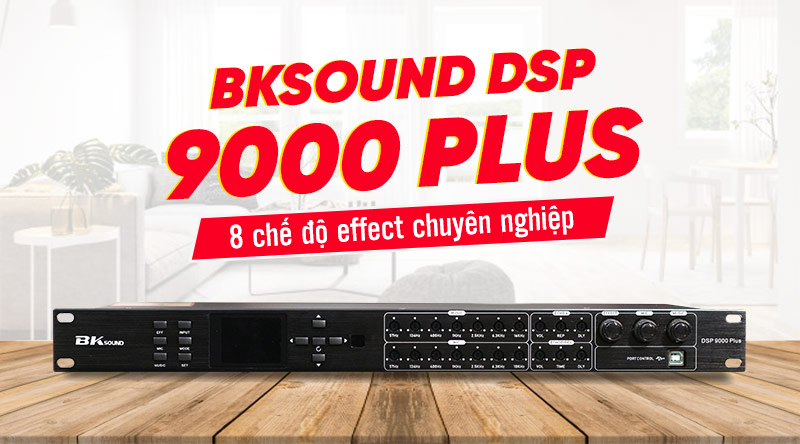 BKSound DSP 9000 Plus trang bị sẵn 8 chế độ effect chuyên nghiệp
