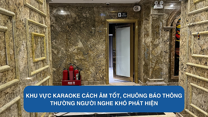 Khu vực karaoke cách âm tốt, chuông báo thông thường người nghe khó phát hiện