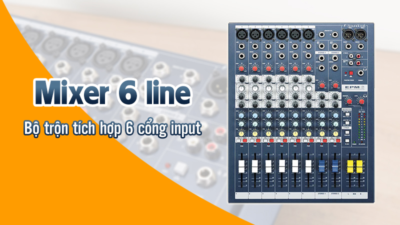 Mixer 6 line là bộ trộn tích hợp 6 cổng input đầu vào