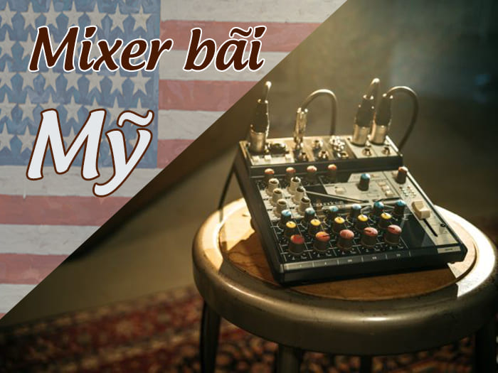 Mixer bãi Mỹ