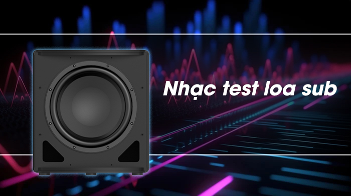 [TOP 15+] Những bản nhạc test loa sub được ưa dùng nhất!!!