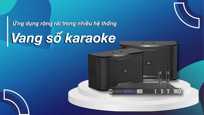 Vang số karaoke là loại được sử dụng phổ biến trong nhiều hệ thống âm thanh hiện nay